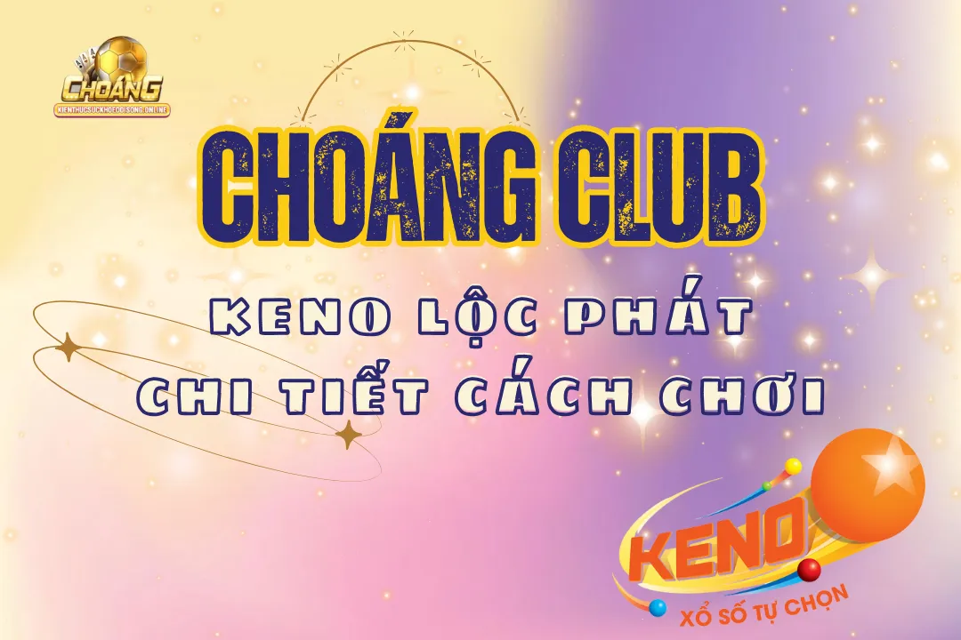 Keno lộc phát chi tiết cách chơi