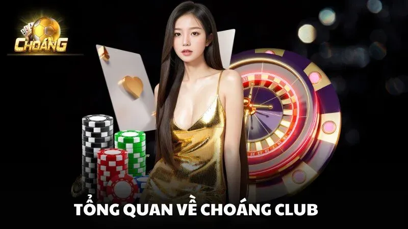 tong-quan-ve-choangclub