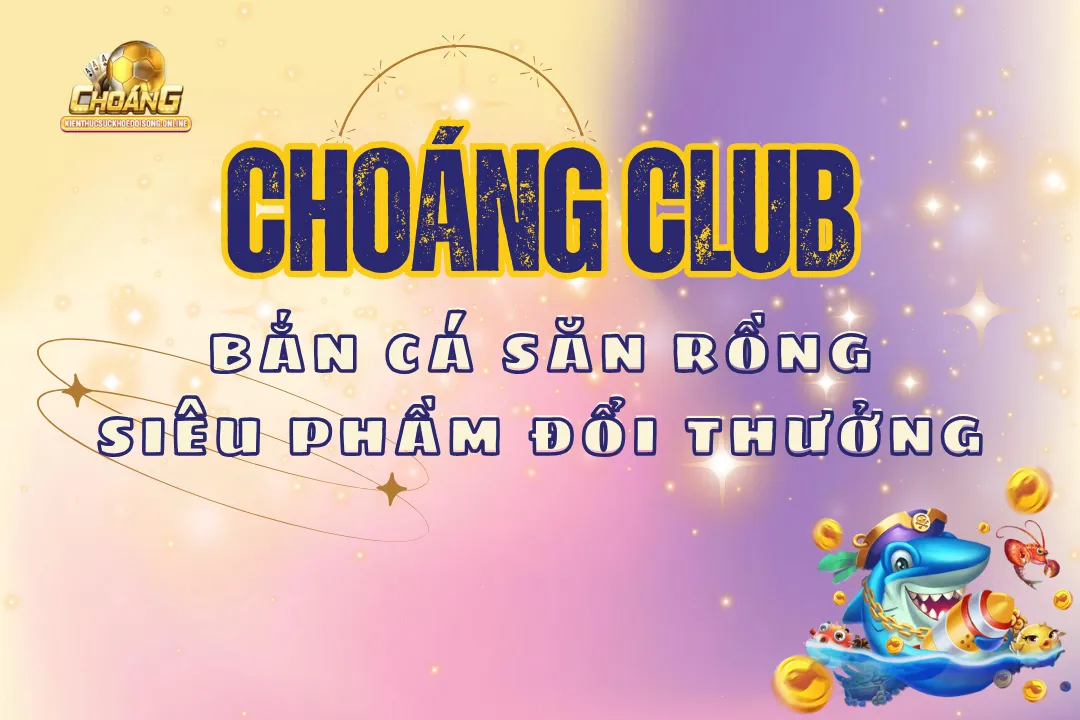 Bắn cá săn rồng Choangclub